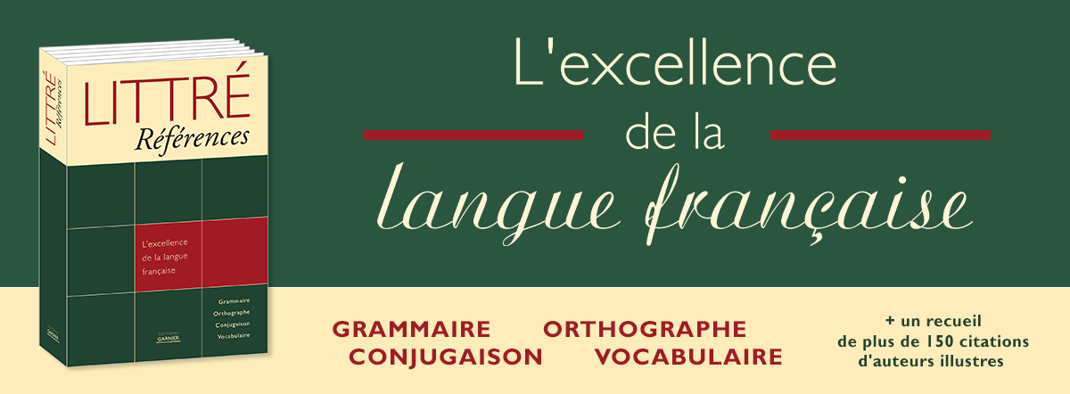 Littré Références : L'excellence de la langue française